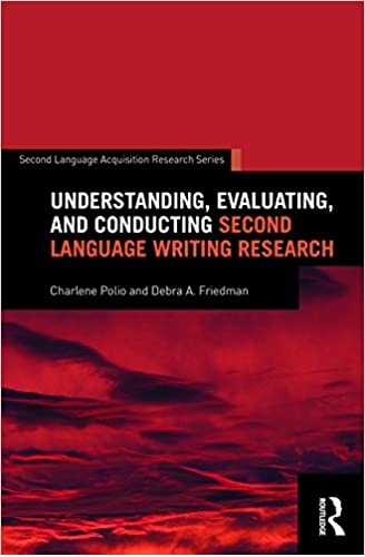 Understanding Evaluating and Conducting Second Language Writing Research