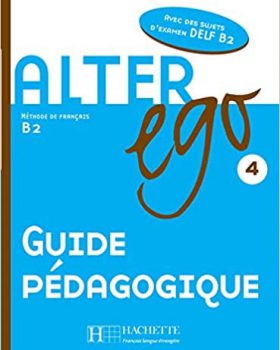 Alter Ego: Niveau 4 Guide Pedagogique
