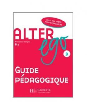 Alter Ego: Niveau 3 Guide Pedagogique