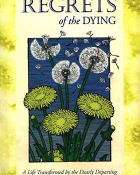 The Top Five Regrets of the Dying