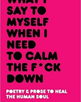 What I Say To Myself When I Need To Calm The Fuck Down2