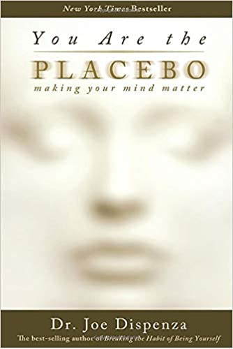 You Are the Placebo Making Your Mind Matter