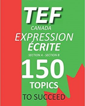 TEF Canada Expression Ecrite 150 Topics To Succeed