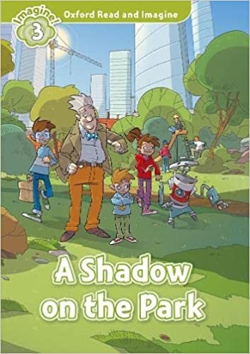 Oxford Read and Imagine 3 A Shadow on the Park