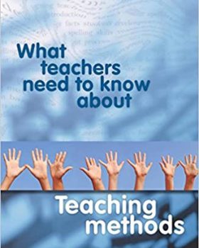 What Teachers Need to Know About Teaching Methods