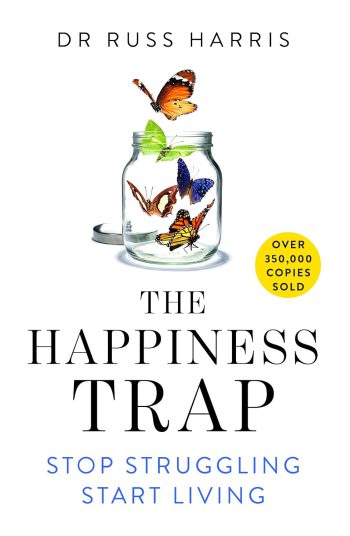The Happiness Trap Stop Struggling Start Living