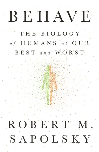 Behave The Biology of Humans at Our Best and Worst