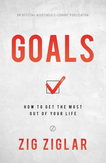 Goals How to Get the Most Out of Your Life