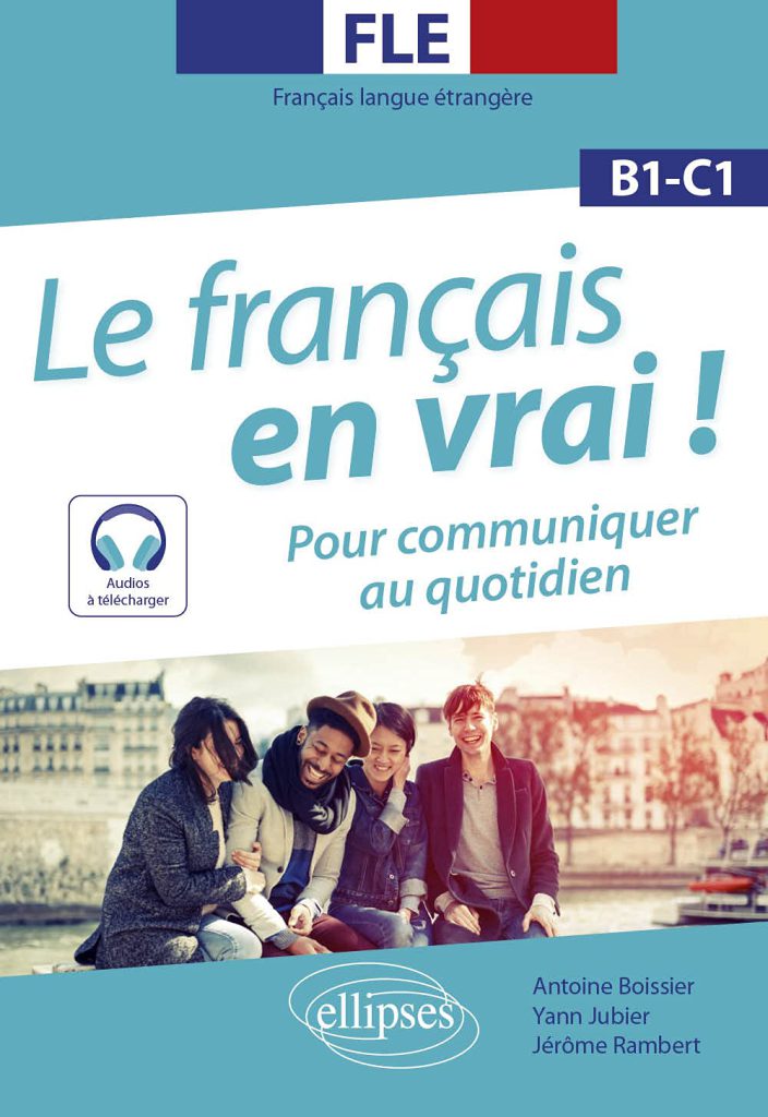 Le francais en vrai B1 C1 Pour communiquer au quotidien