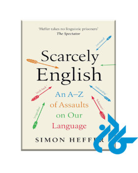 Scarcely English An A to Z of Assaults On Our Language