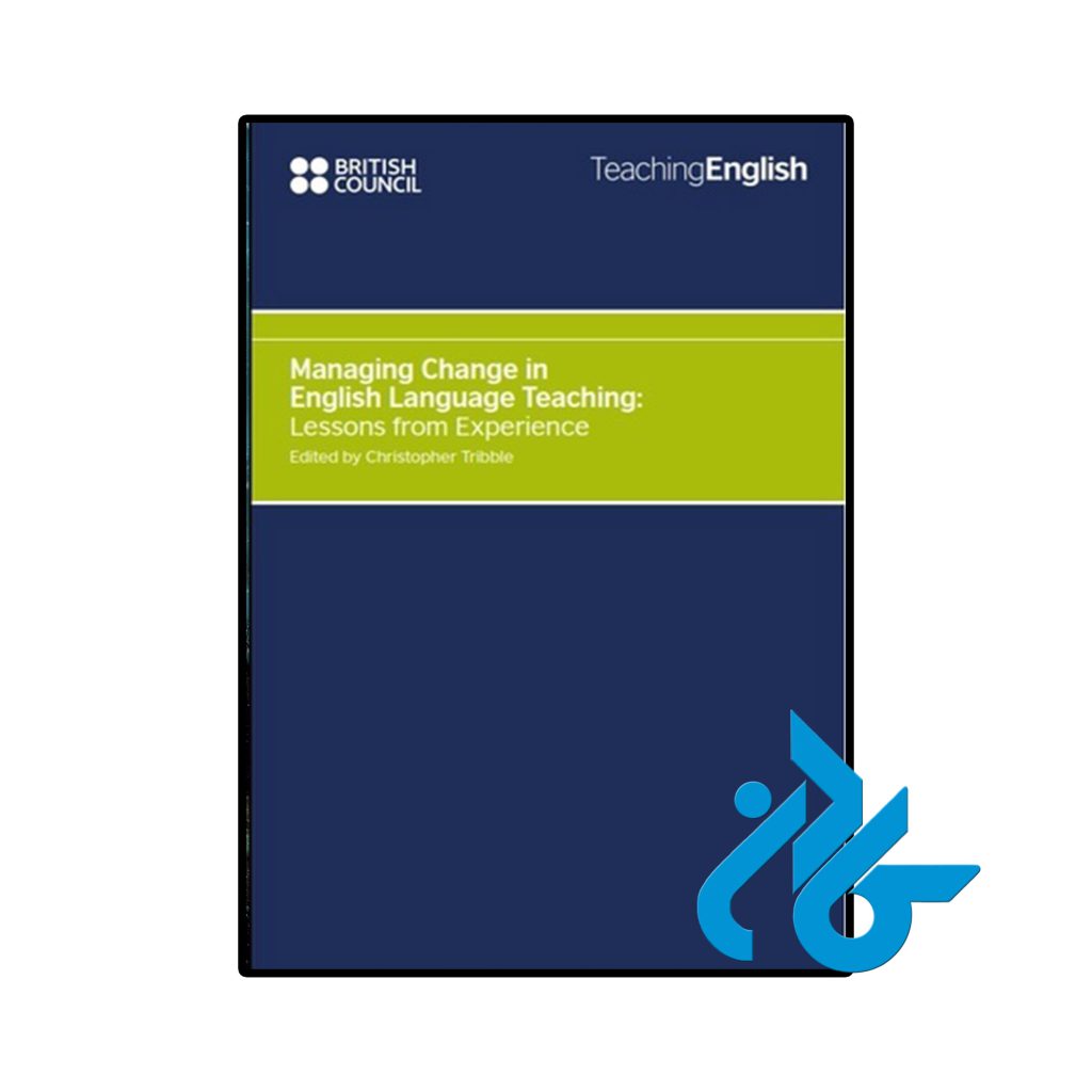 Managing Change in English Language Teaching Lessons from Experience
