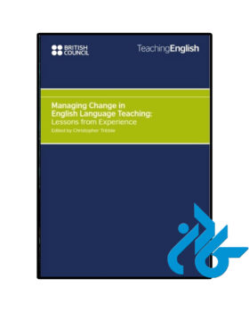 Managing Change in English Language Teaching Lessons from Experience