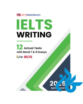 2025 IELTS Writing 12 Actual Tests with Band 7 and 9 Essays